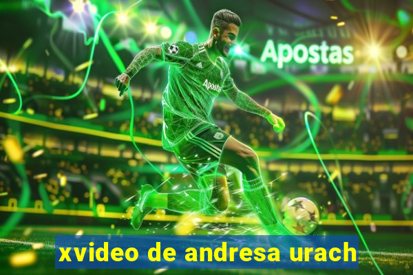 xvideo de andresa urach